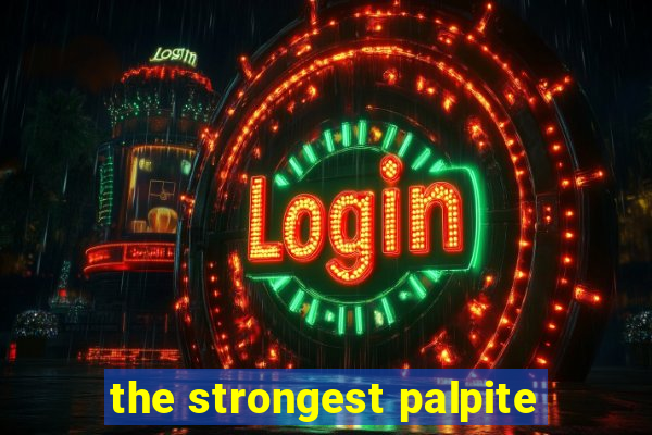 the strongest palpite